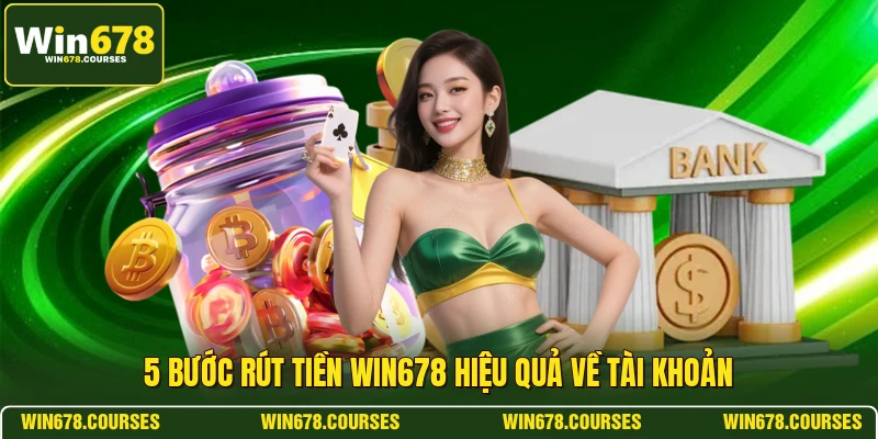 5 bước rút tiền WIN678 hiệu quả về tài khoản 