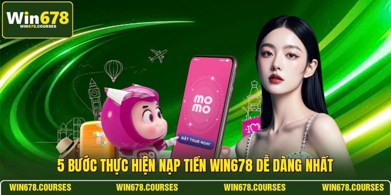5 bước thực hiện nạp tiền WIN678 dễ dàng nhất 