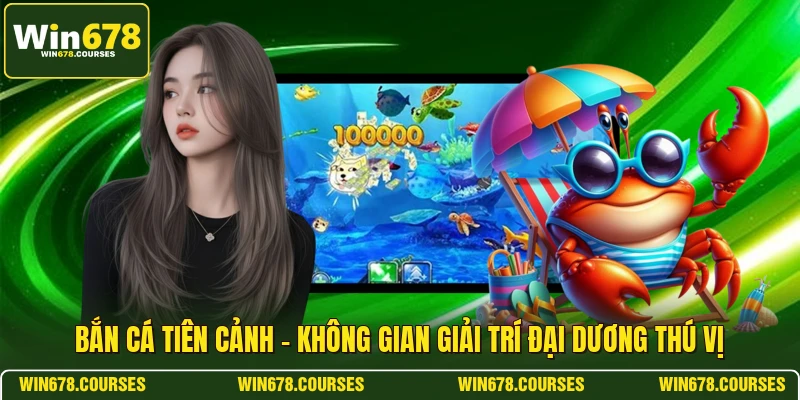 Bắn Cá Tiên Cảnh - Không Gian Giải Trí Đại Dương Thú Vị