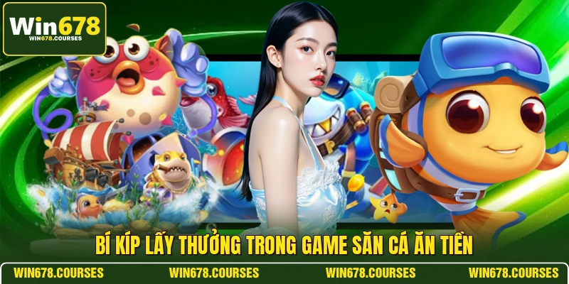 Bí kíp lấy thưởng trong game săn cá ăn tiền 