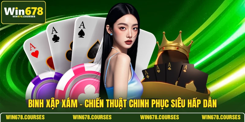 Binh Xập Xám - Chiến Thuật Chinh Phục Siêu Hấp Dẫn