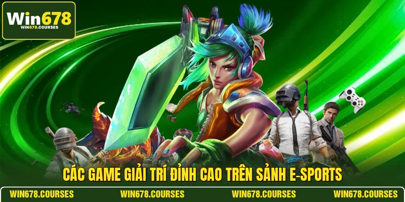 Các game giải trí đỉnh cao trên sảnh E-sports