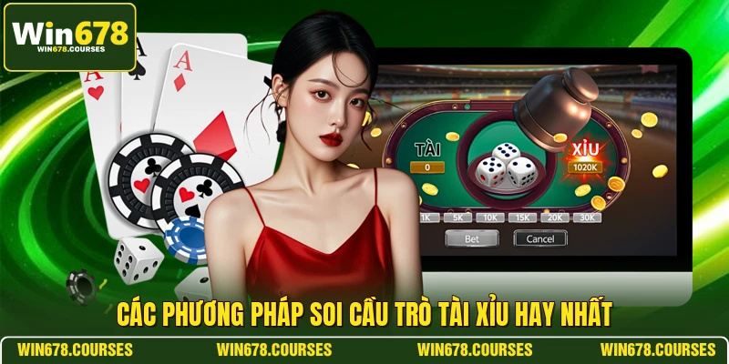 Các phương pháp soi cầu trò tài xỉu hay nhất