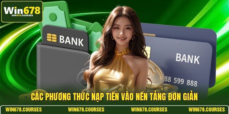 Các phương thức nạp tiền vào nền tảng đơn giản 