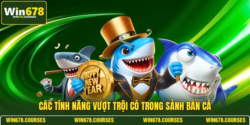 Các tính năng vượt trội có trong sảnh bắn cá