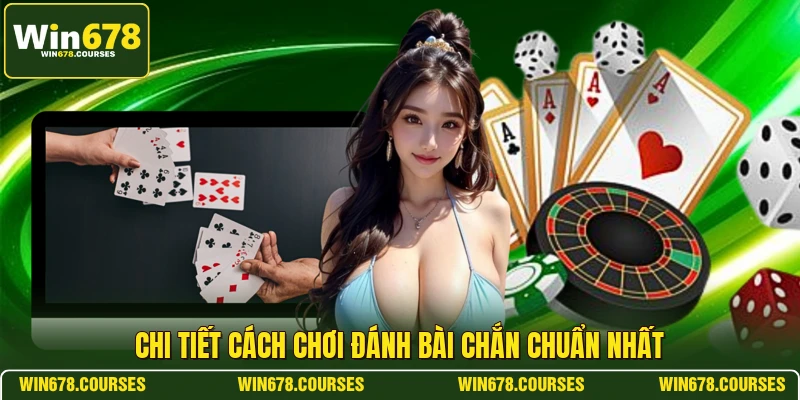 Chi tiết cách chơi đánh bài chắn chuẩn nhất 