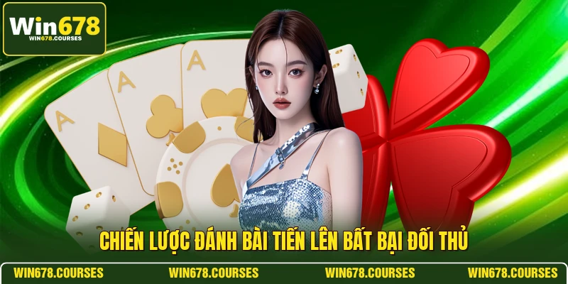 Chiến lược đánh bài tiến lên bất bại đối thủ 