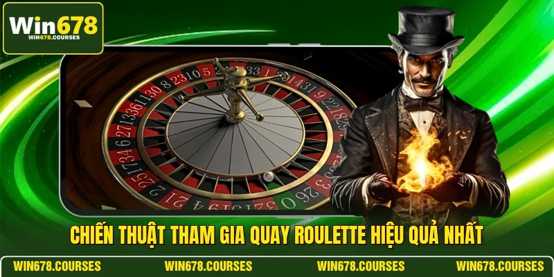 Chiến thuật tham gia quay roulette hiệu quả nhất 