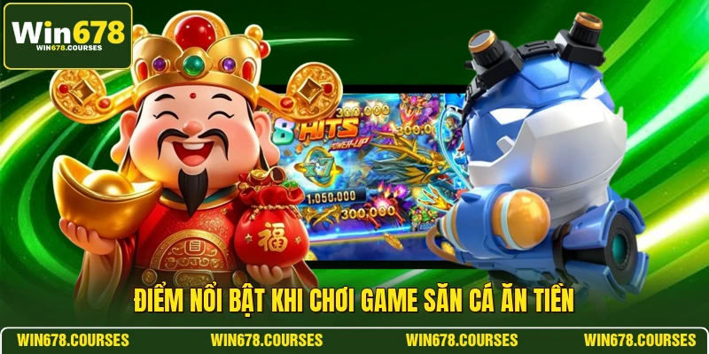 Điểm nổi bật khi chơi game săn cá ăn tiền 