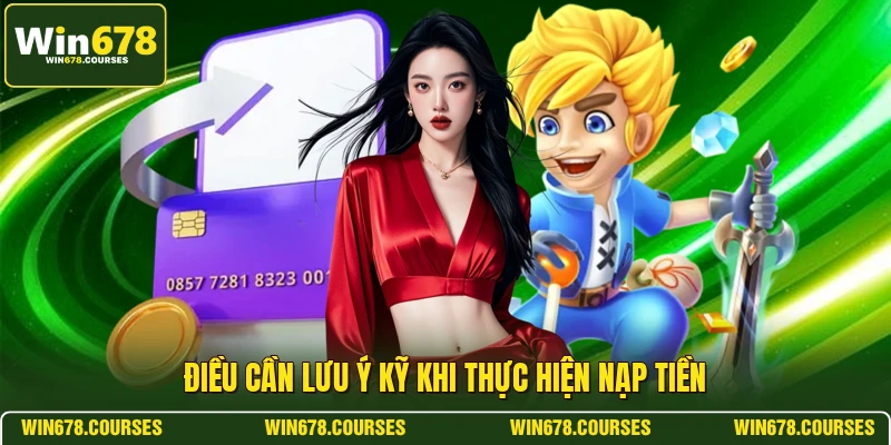 Điều cần lưu ý kỹ khi thực hiện nạp tiền