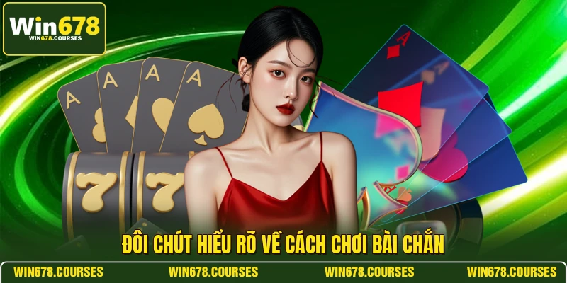 Đôi chút hiểu rõ về cách chơi bài chắn