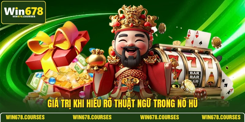 Giá trị khi hiểu rõ thuật ngữ trong nổ hũ 