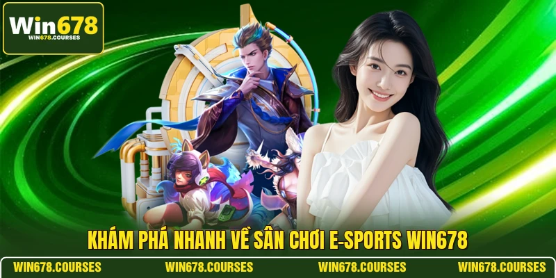 Khám phá nhanh về sân chơi E-sports WIN678