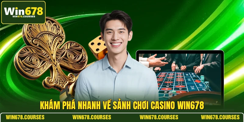 Khám phá nhanh về sảnh chơi casino WIN678