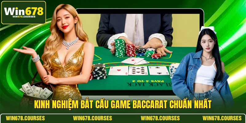 Kinh nghiệm bắt cầu game baccarat chuẩn nhất 