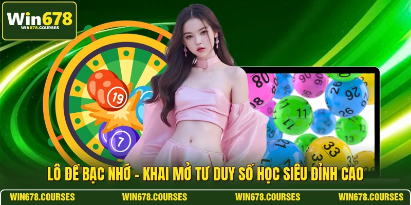 Lô Đề Bạc Nhớ - Khai Mở Tư Duy Số Học Siêu Đỉnh Cao