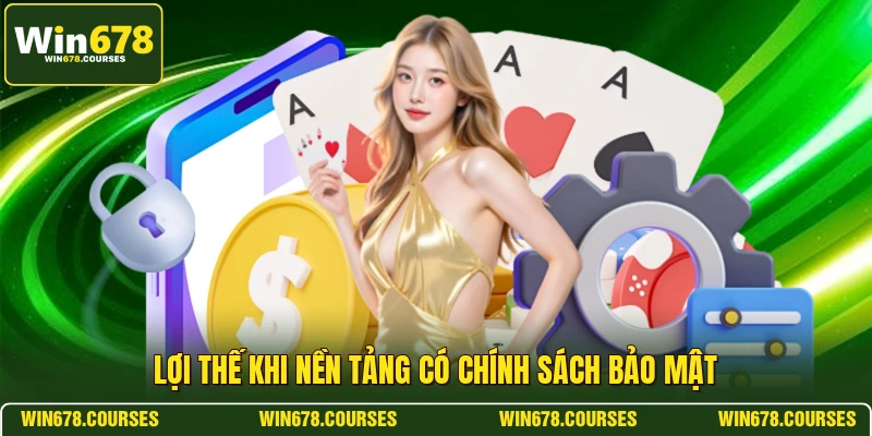 Lợi thế khi nền tảng có chính sách bảo mật 