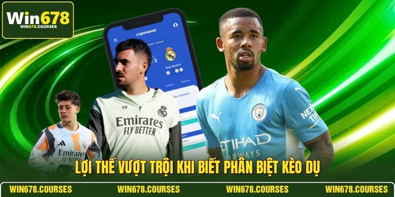 Lợi thế vượt trội khi biết phân biệt kèo dụ 