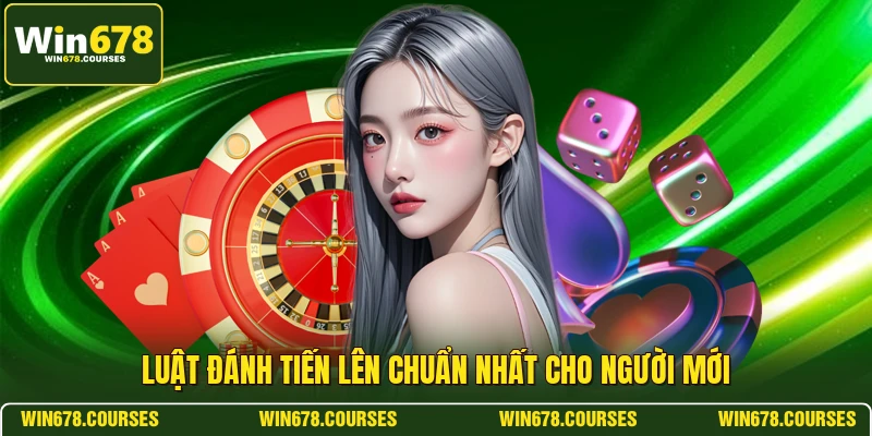Luật đánh tiến lên chuẩn nhất cho người mới 