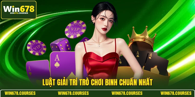 Luật giải trí trò chơi binh chuẩn nhất 
