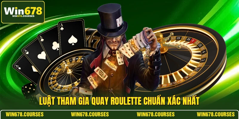 Luật tham gia quay roulette chuẩn xác nhất 