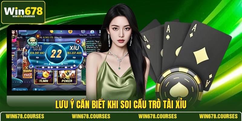 Lưu ý cần biết khi soi cầu trò tài xỉu 