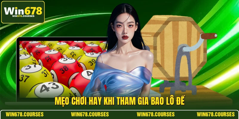 Mẹo chơi hay khi tham gia bao lô đề 