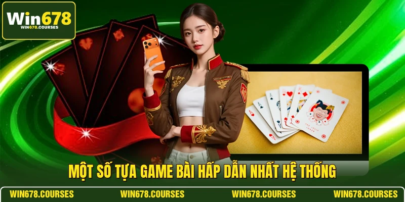 Một số tựa game bài hấp dẫn nhất hệ thống 