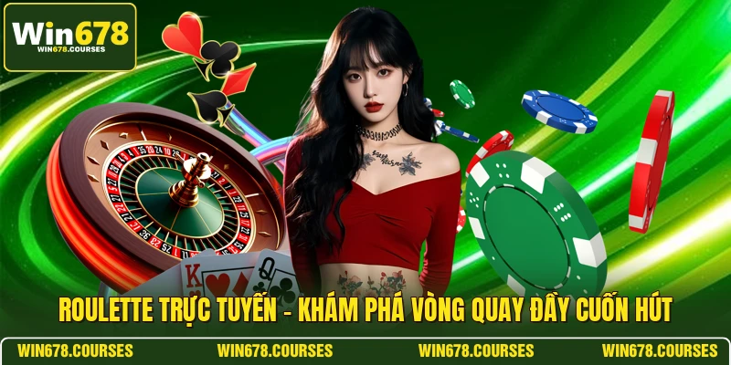 Roulette Trực Tuyến - Khám Phá Vòng Quay Đầy Cuốn Hút