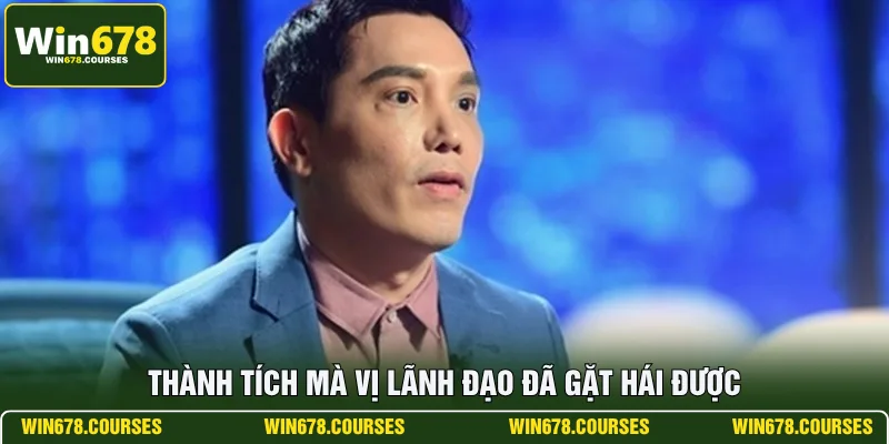 Thành tích mà vị lãnh đạo đã gặt hái được