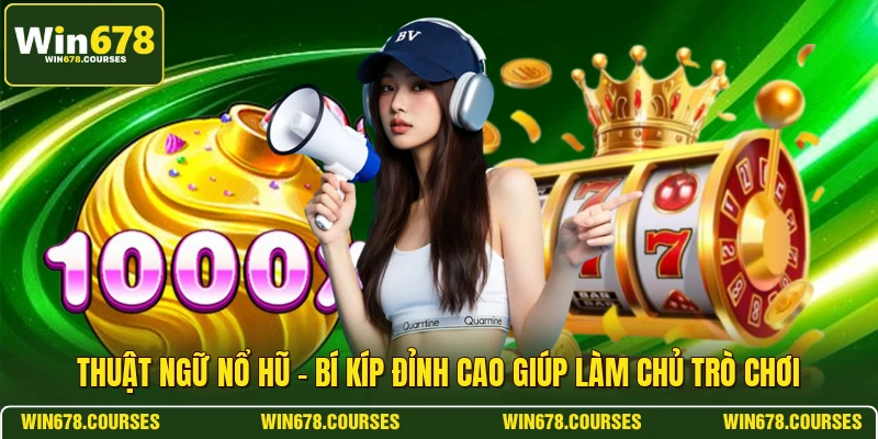 Thuật Ngữ Nổ Hũ - Bí Kíp Đỉnh Cao Giúp Làm Chủ Trò Chơi