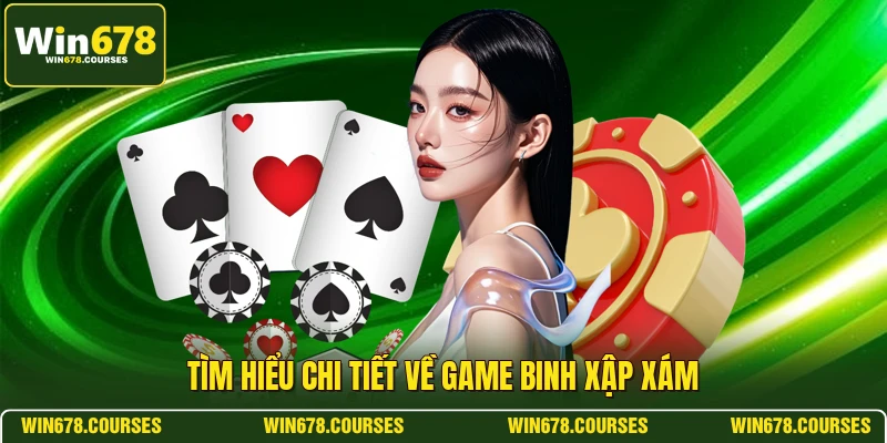 Tìm hiểu chi tiết về game binh xập xám