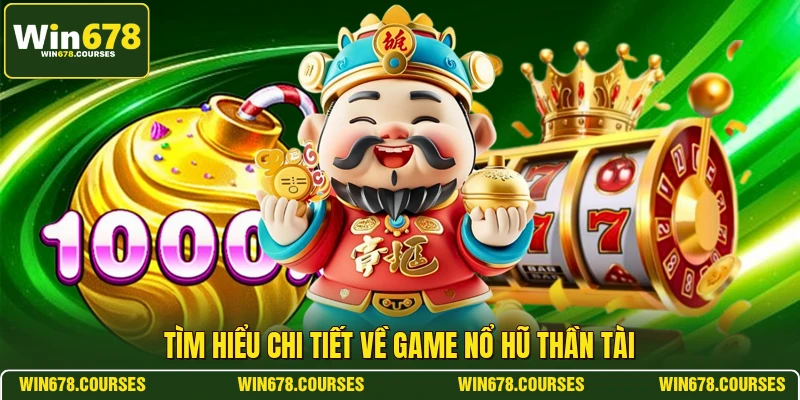 Tìm hiểu chi tiết về game nổ hũ thần tài 