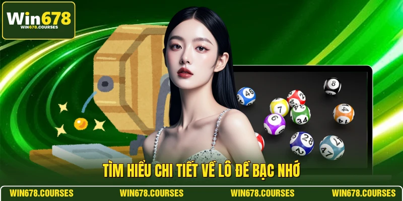 Tìm hiểu chi tiết về lô đề bạc nhớ 