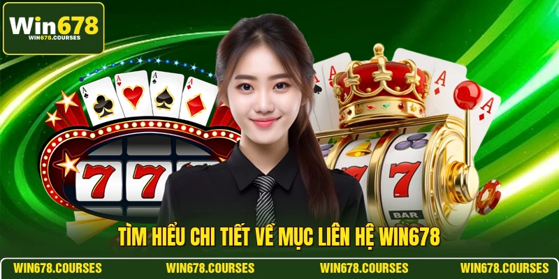 Tìm hiểu chi tiết về mục liên hệ WIN678