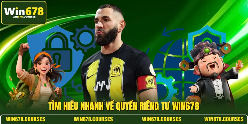 Tìm hiểu nhanh về quyền riêng tư WIN678