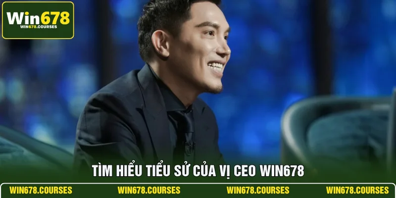 Tìm hiểu tiểu sử của vị CEO WIN678