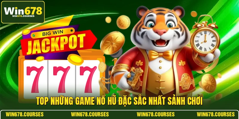 Top những game nổ hũ đặc sắc nhất sảnh chơi 