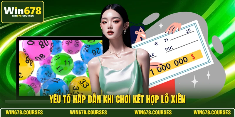 Yếu tố hấp dẫn khi chơi kết hợp lô xiên