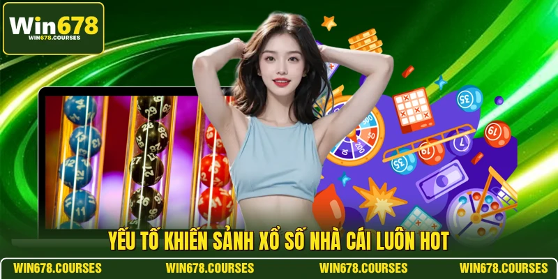 Yếu tố khiến sảnh xổ số nhà cái luôn hot